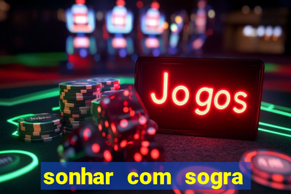 sonhar com sogra no jogo do bicho